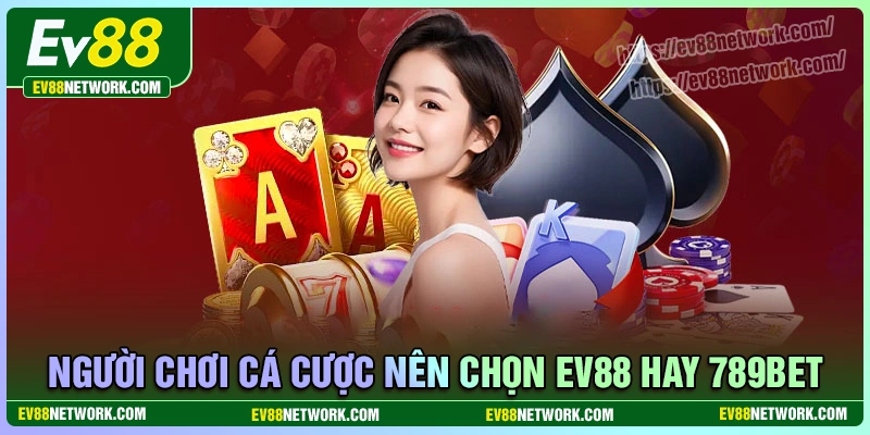 Người chơi cá cược nên chọn ev88 hoặc 789bet?
