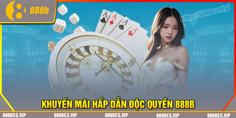 Những khuyến mãi độc quyền của nhà cái 888b